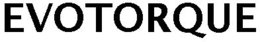 EVOTORQUE trademark
