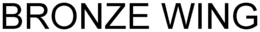 BRONZE WING trademark