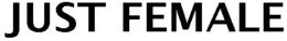 JUST FEMALE trademark