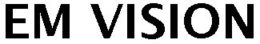 EM VISION trademark