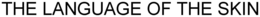THE LANGUAGE OF THE SKIN trademark