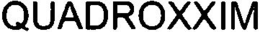QUADROXXIM trademark