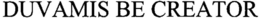DUVAMIS BE CREATOR trademark