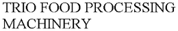 TRIO FOOD PROCESSING MACHINERY trademark