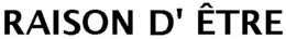 RAISON D' ÊTRE trademark