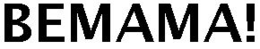 BEMAMA! trademark