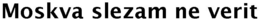 MOSKVA SLEZAM NE VERIT trademark