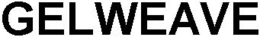 GELWEAVE trademark
