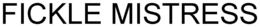 FICKLE MISTRESS trademark