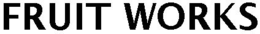 FRUIT WORKS trademark