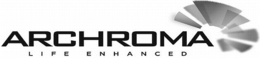 ARCHROMA LIFE ENHANCED trademark