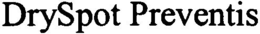 DRYSPOT PREVENTIS trademark