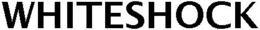 WHITESHOCK trademark