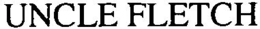 UNCLE FLETCH trademark