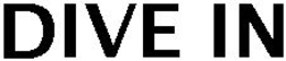 DIVE IN trademark