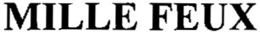 MILLE FEUX trademark