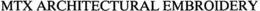 MTX ARCHITECTURAL EMBROIDERY trademark