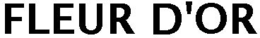 FLEUR D'OR trademark