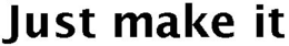 JUST MAKE IT trademark