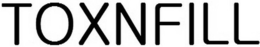 TOXNFILL trademark