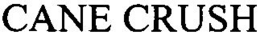 CANE CRUSH trademark