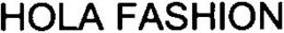HOLA FASHION trademark