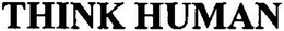 THINK HUMAN trademark