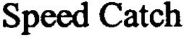 SPEED CATCH trademark