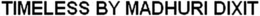 TIMELESS BY MADHURI DIXIT trademark