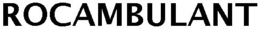 ROCAMBULANT trademark