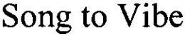 SONG TO VIBE trademark