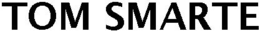 TOM SMARTE trademark
