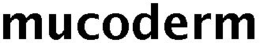 MUCODERM trademark