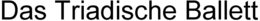 DAS TRIADISCHE BALLETT trademark