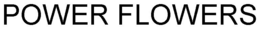 POWER FLOWERS trademark