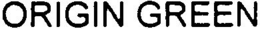 ORIGIN GREEN trademark