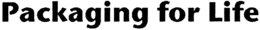PACKAGING FOR LIFE trademark