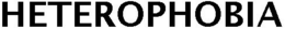 HETEROPHOBIA trademark