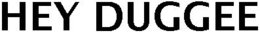 HEY DUGGEE trademark