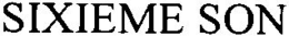 SIXIEME SON trademark