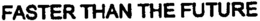 FASTER THAN THE FUTURE trademark