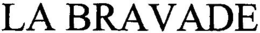 LA BRAVADE trademark