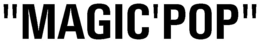 MAGIC'POP trademark