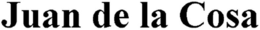 JUAN DE LA COSA trademark