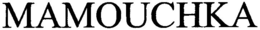 MAMOUCHKA trademark