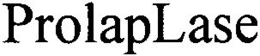 PROLAPLASE trademark