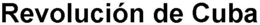 REVOLUCIÓN DE CUBA trademark