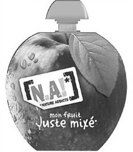 N.A!* NATURE ADDICTS MON FRUIT JUSTE MIXÉ trademark