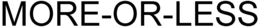 MORE-OR-LESS trademark