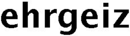 EHRGEIZ trademark